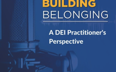 Building Belonging: a DEI Practitioner’s Perspective