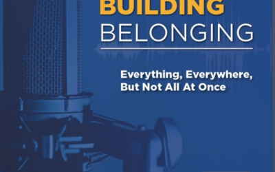 Building Belonging: Everything, Everywhere, But Not All At Once